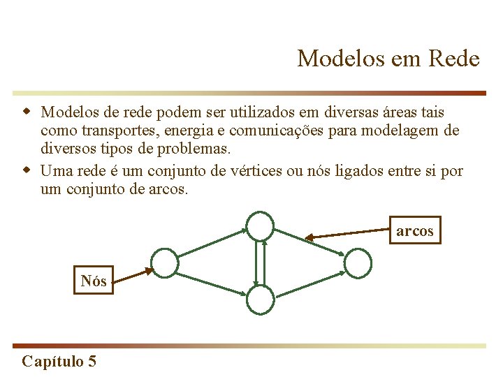 Modelos em Rede w Modelos de rede podem ser utilizados em diversas áreas tais