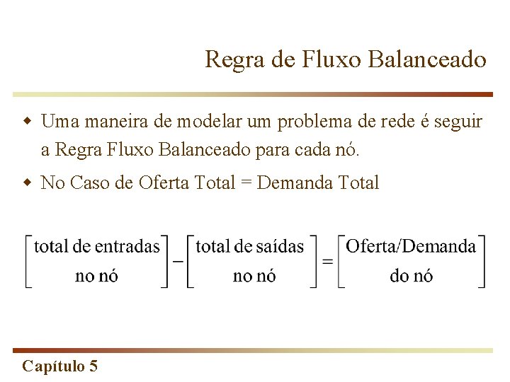 Regra de Fluxo Balanceado w Uma maneira de modelar um problema de rede é