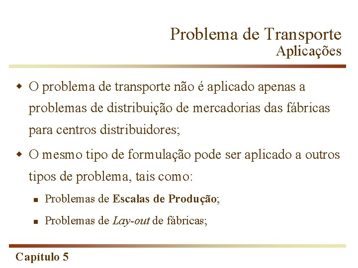 Problema de Transporte Aplicações w O problema de transporte não é aplicado apenas a