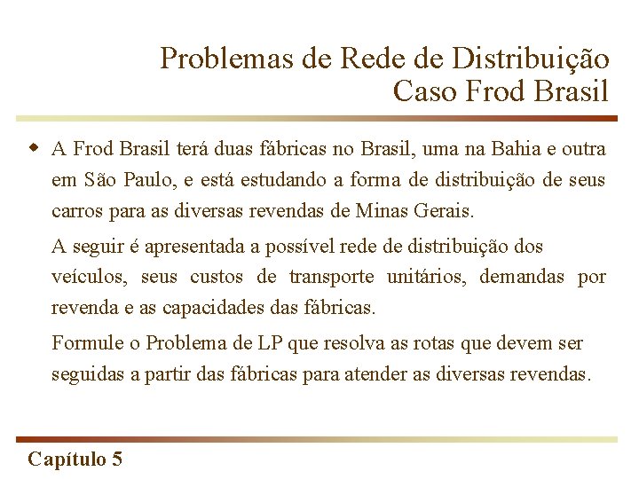 Problemas de Rede de Distribuição Caso Frod Brasil w A Frod Brasil terá duas