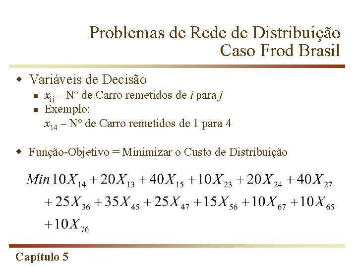 Problemas de Rede de Distribuição Caso Frod Brasil w Variáveis de Decisão n n