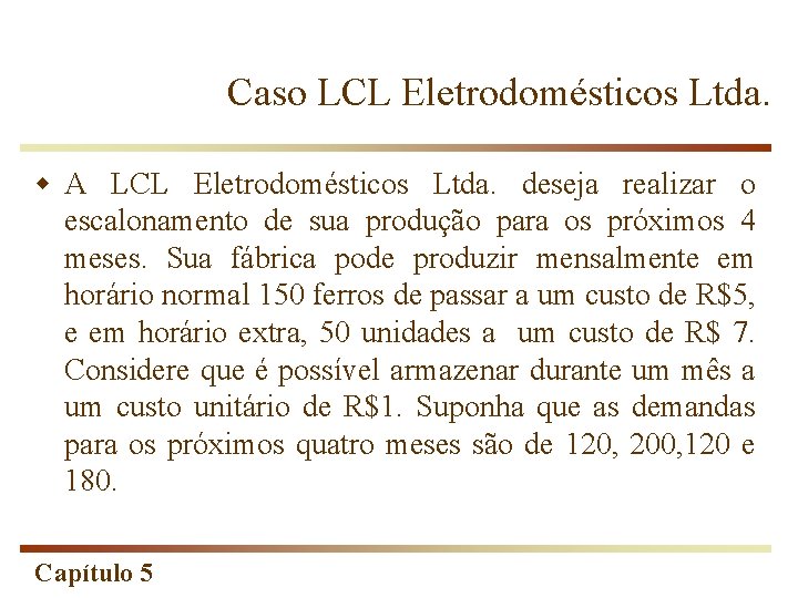 Caso LCL Eletrodomésticos Ltda. w A LCL Eletrodomésticos Ltda. deseja realizar o escalonamento de