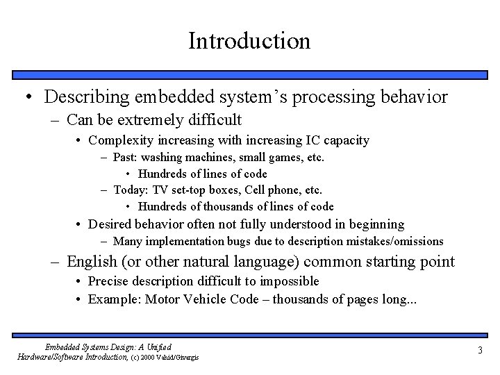 Introduction • Describing embedded system’s processing behavior – Can be extremely difficult • Complexity