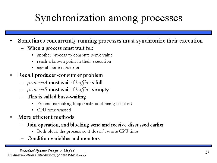 Synchronization among processes • Sometimes concurrently running processes must synchronize their execution – When