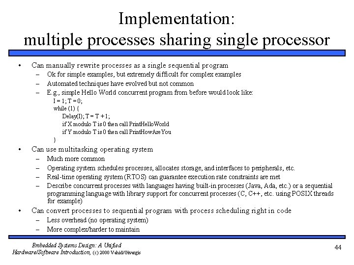 Implementation: multiple processes sharing single processor • Can manually rewrite processes as a single