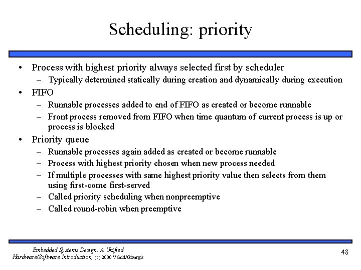Scheduling: priority • Process with highest priority always selected first by scheduler – Typically