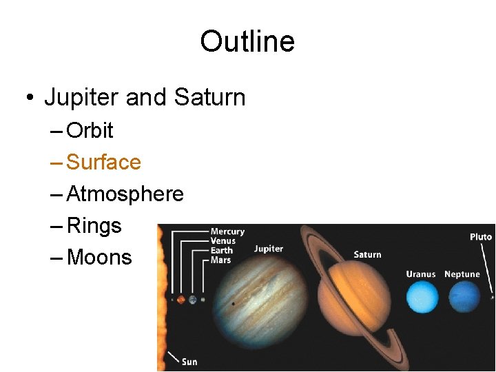 Outline • Jupiter and Saturn – Orbit – Surface – Atmosphere – Rings –