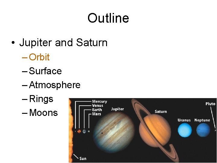 Outline • Jupiter and Saturn – Orbit – Surface – Atmosphere – Rings –