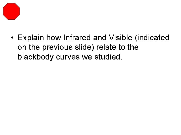  • Explain how Infrared and Visible (indicated on the previous slide) relate to