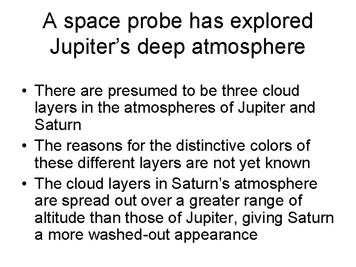 A space probe has explored Jupiter’s deep atmosphere • There are presumed to be