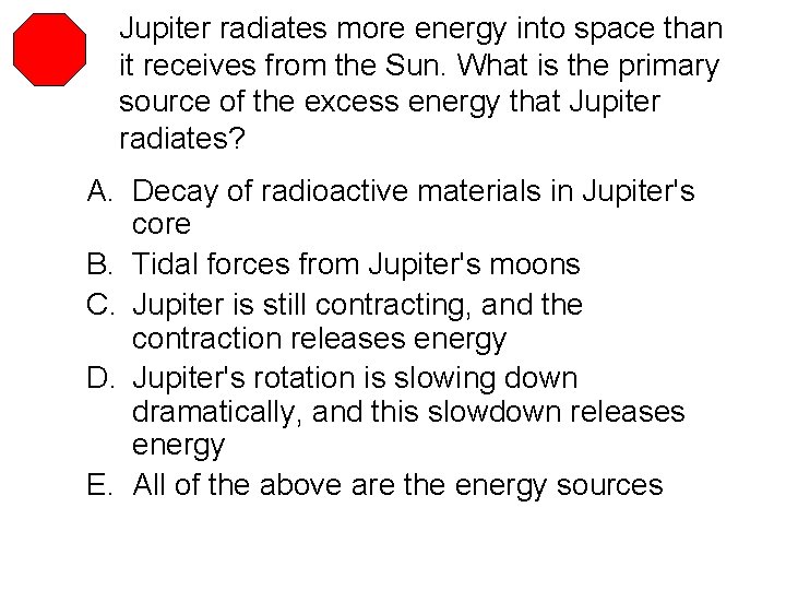 Jupiter radiates more energy into space than it receives from the Sun. What is