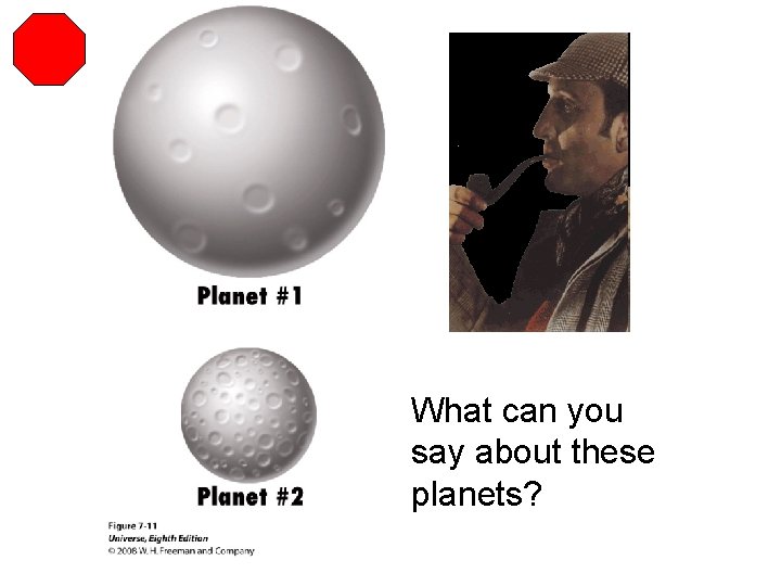 What can you say about these planets? 