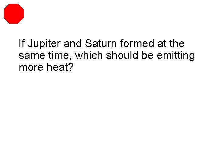 If Jupiter and Saturn formed at the same time, which should be emitting more