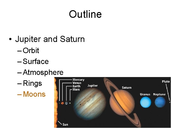 Outline • Jupiter and Saturn – Orbit – Surface – Atmosphere – Rings –