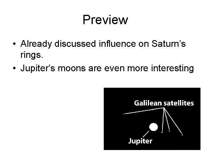 Preview • Already discussed influence on Saturn’s rings. • Jupiter’s moons are even more