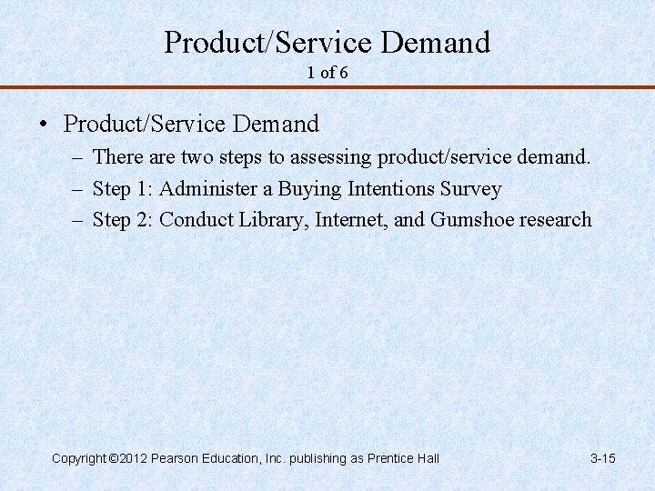 Product/Service Demand 1 of 6 • Product/Service Demand – There are two steps to