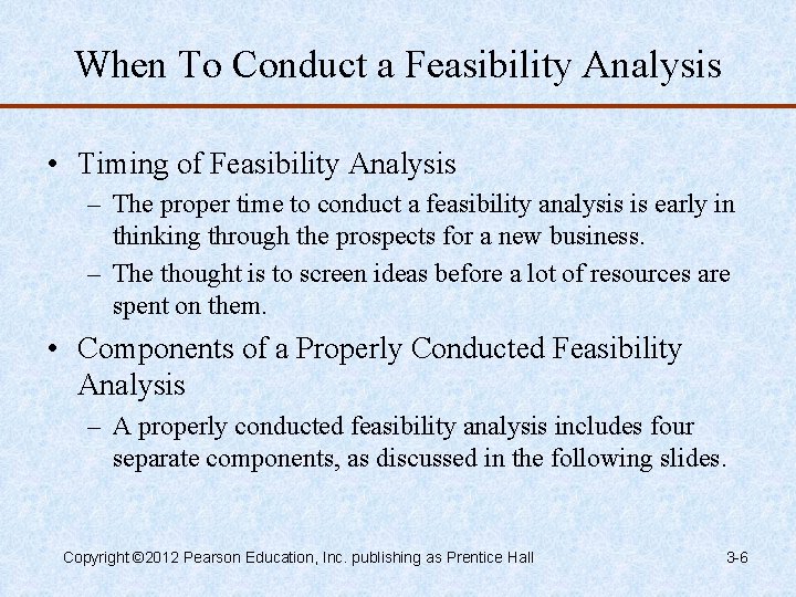 When To Conduct a Feasibility Analysis • Timing of Feasibility Analysis – The proper