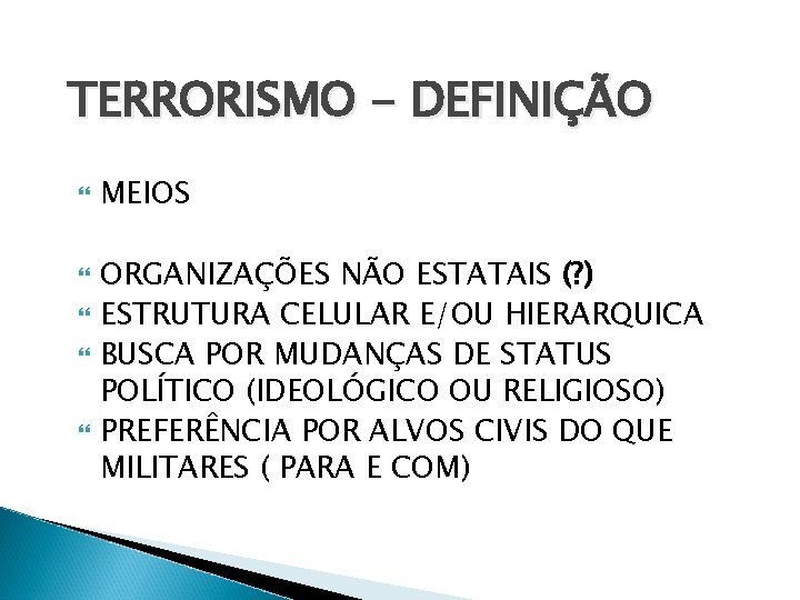 TERRORISMO - DEFINIÇÃO MEIOS ORGANIZAÇÕES NÃO ESTATAIS (? ) ESTRUTURA CELULAR E/OU HIERARQUICA BUSCA