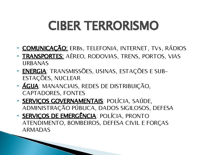 CIBER TERRORISMO COMUNICAÇÃO: ERBs, TELEFONIA, INTERNET, TVs, RÁDIOS TRANSPORTES: AÉREO, RODOVIAS, TRENS, PORTOS, VIAS