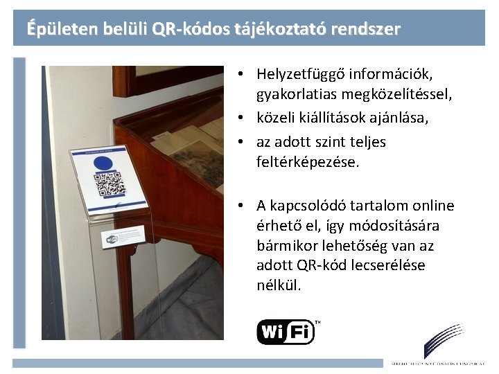 Épületen belüli QR-kódos tájékoztató rendszer • Helyzetfüggő információk, gyakorlatias megközelítéssel, • közeli kiállítások ajánlása,