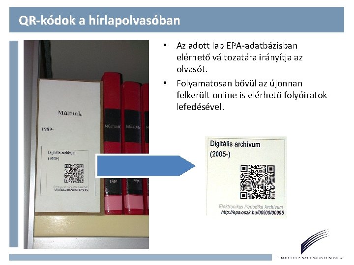 QR-kódok a hírlapolvasóban • Az adott lap EPA-adatbázisban elérhető változatára irányítja az olvasót. •