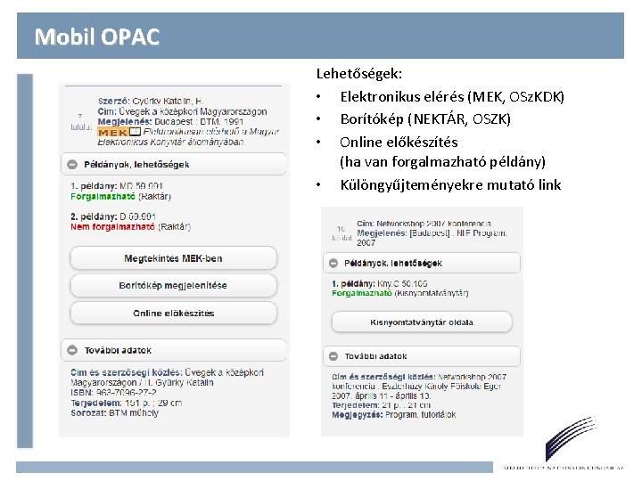 Mobil OPAC Lehetőségek: • Elektronikus elérés (MEK, OSz. KDK) • Borítókép (NEKTÁR, OSZK) •