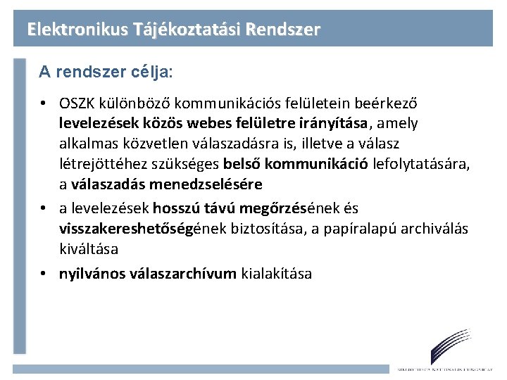 Elektronikus Tájékoztatási Rendszer A rendszer célja: • OSZK különböző kommunikációs felületein beérkező levelezések közös