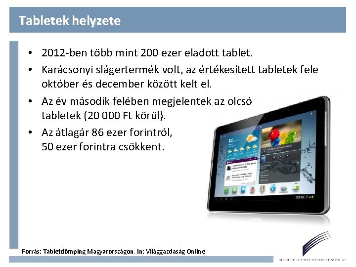 Tabletek helyzete • 2012 -ben több mint 200 ezer eladott tablet. • Karácsonyi slágertermék