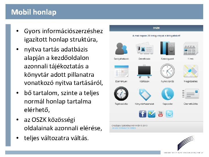 Mobil honlap • Gyors információszerzéshez igazított honlap struktúra, • nyitva tartás adatbázis alapján a