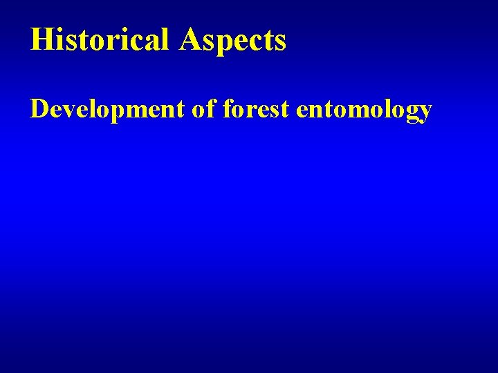 Historical Aspects Development of forest entomology 