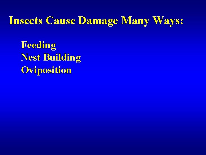 Insects Cause Damage Many Ways: Feeding Nest Building Oviposition 