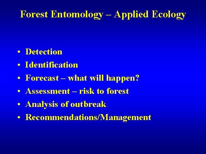Forest Entomology – Applied Ecology • • • Detection Identification Forecast – what will