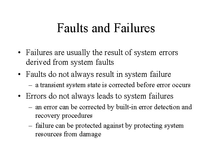 Faults and Failures • Failures are usually the result of system errors derived from