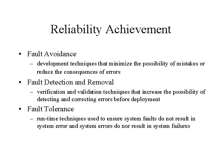 Reliability Achievement • Fault Avoidance – development techniques that minimize the possibility of mistakes