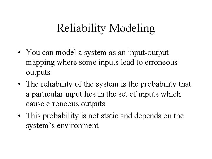Reliability Modeling • You can model a system as an input-output mapping where some