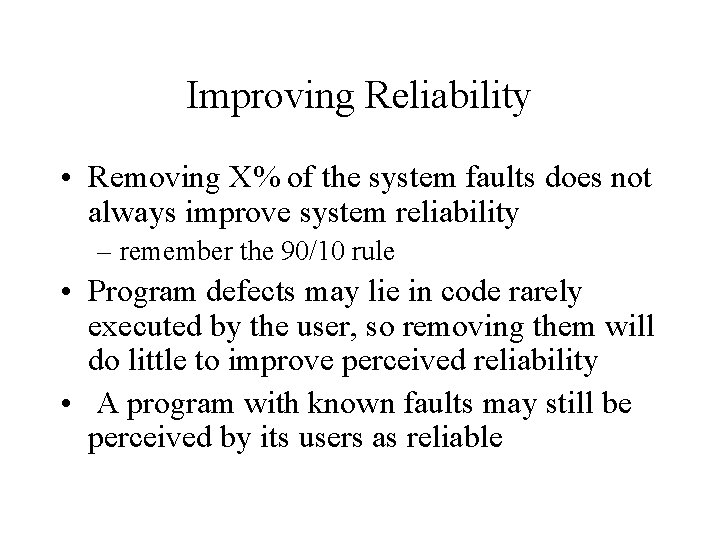 Improving Reliability • Removing X% of the system faults does not always improve system