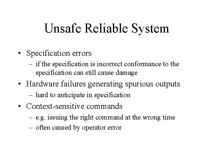 Unsafe Reliable System • Specification errors – if the specification is incorrect conformance to