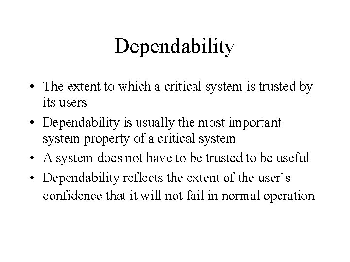 Dependability • The extent to which a critical system is trusted by its users