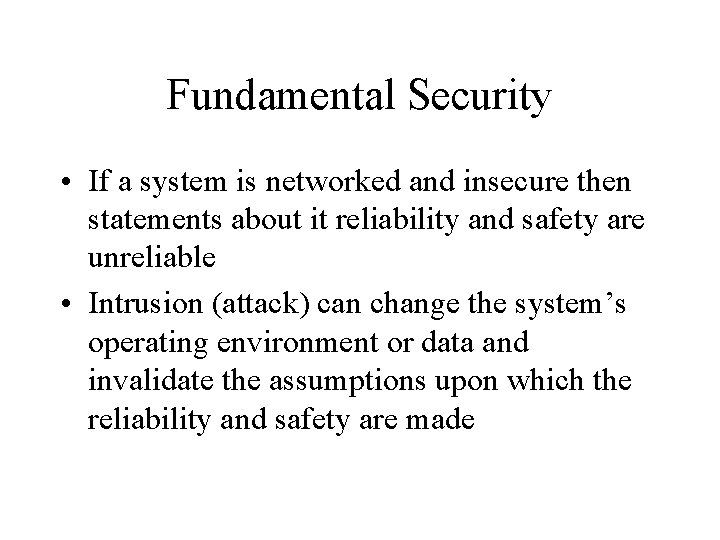 Fundamental Security • If a system is networked and insecure then statements about it