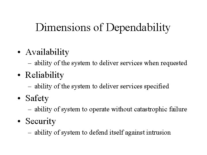 Dimensions of Dependability • Availability – ability of the system to deliver services when