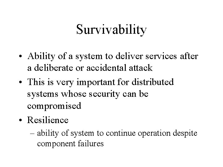 Survivability • Ability of a system to deliver services after a deliberate or accidental