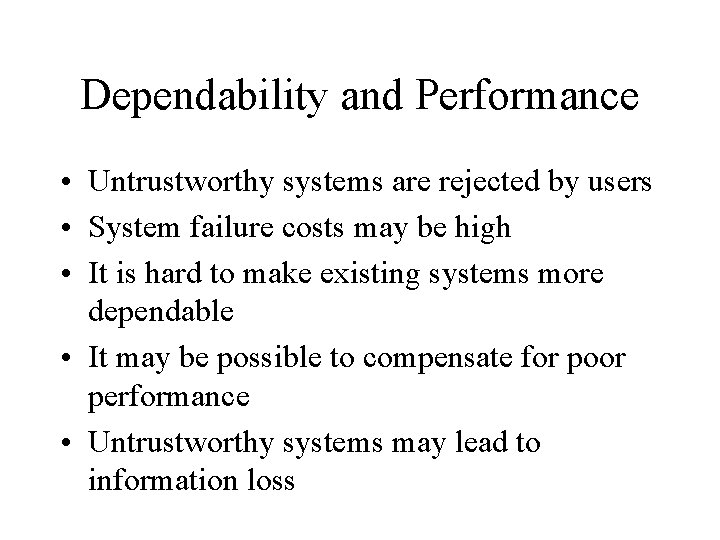 Dependability and Performance • Untrustworthy systems are rejected by users • System failure costs