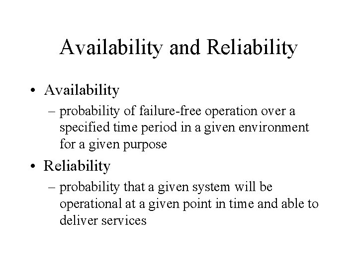 Availability and Reliability • Availability – probability of failure-free operation over a specified time