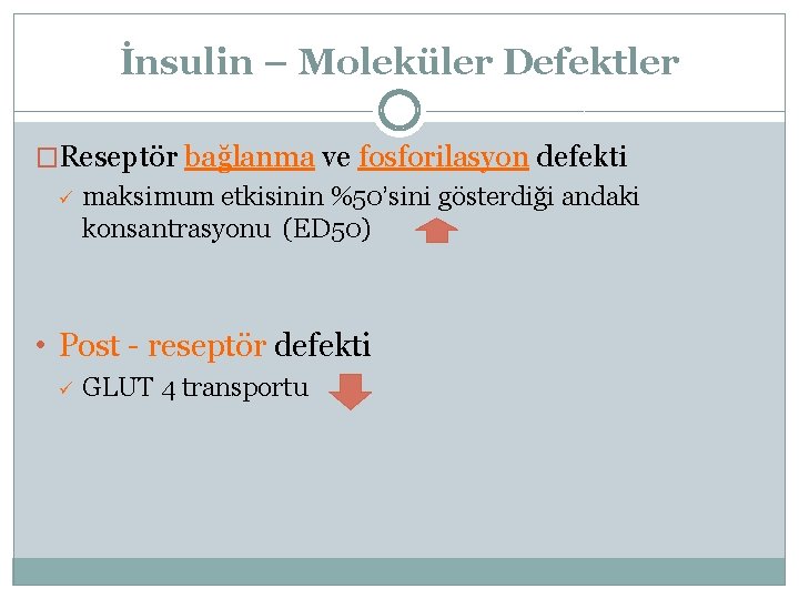 İnsulin – Moleküler Defektler �Reseptör bağlanma ve fosforilasyon defekti ü maksimum etkisinin %50’sini gösterdiği