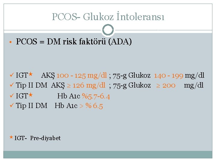 PCOS- Glukoz İntoleransı • PCOS = DM risk faktörü (ADA) ü IGT★ AKŞ 100