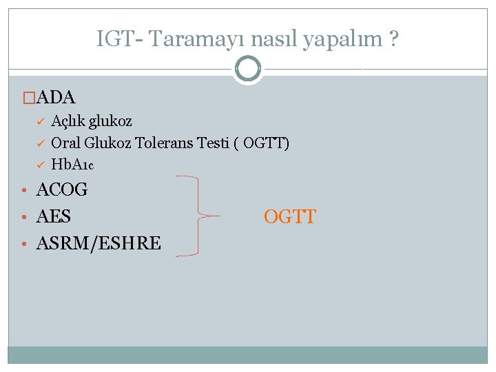 IGT- Taramayı nasıl yapalım ? �ADA ü ü ü Açlık glukoz Oral Glukoz Tolerans