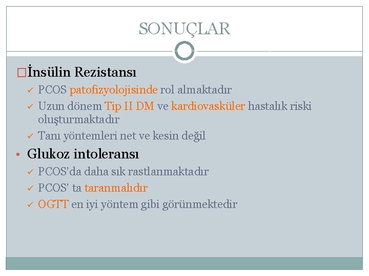 SONUÇLAR �İnsülin Rezistansı ü ü ü PCOS patofizyolojisinde rol almaktadır Uzun dönem Tip II