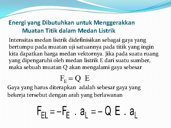 Energi yang Dibutuhkan untuk Menggerakkan Muatan Titik dalam Medan Listrik Intensitas medan listrik didefinisikan Energi yang Dibutuhkan untuk Menggerakkan Muatan Titik dalam Medan Listrik Intensitas medan listrik didefinisikan