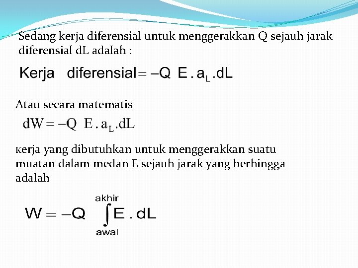 Sedang kerja diferensial untuk menggerakkan Q sejauh jarak diferensial d. L adalah : Atau Sedang kerja diferensial untuk menggerakkan Q sejauh jarak diferensial d. L adalah : Atau