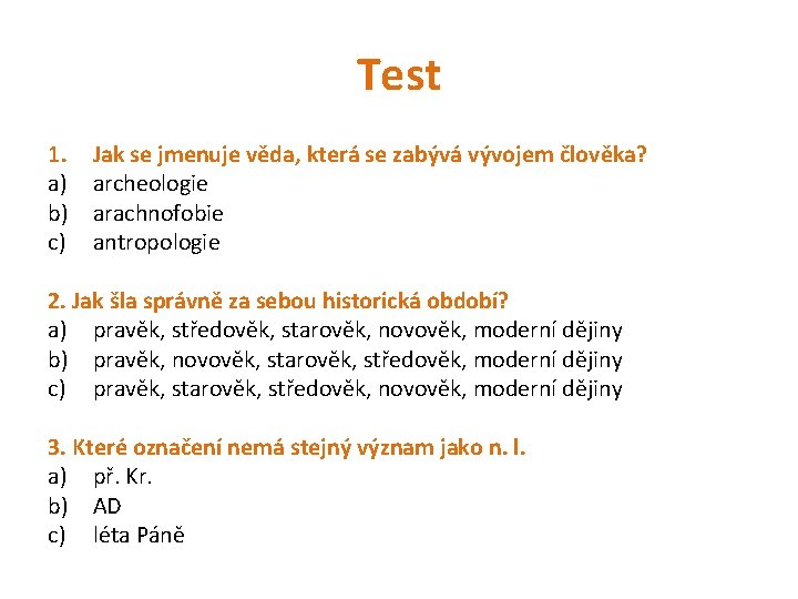 Test 1. a) b) c) Jak se jmenuje věda, která se zabývá vývojem člověka?